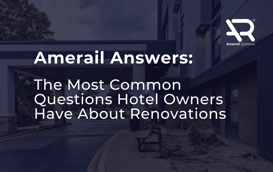 Amerail Answers: The Most Common Questions Hotel Owners Have About Renovations