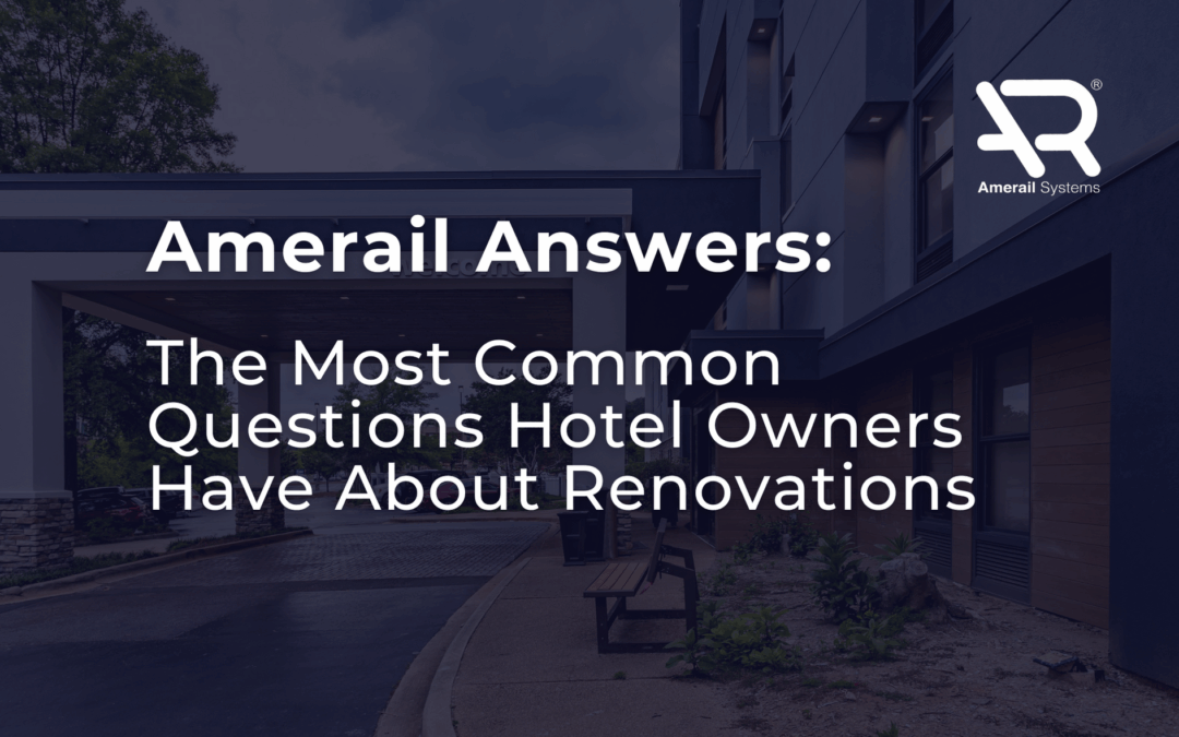 Amerail Answers: The Most Common Questions Hotel Owners Have About Renovations