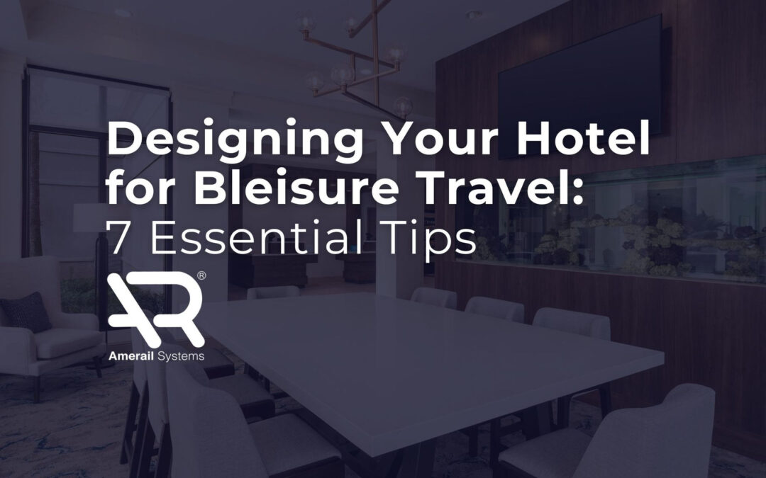 Designing Your Hotel for Bleisure Travel: 7 Essential Tips