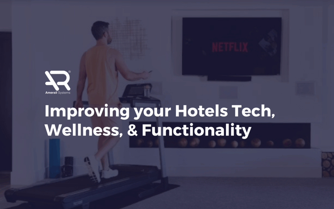 Improving your Hotels Tech, Wellness, & Functionality