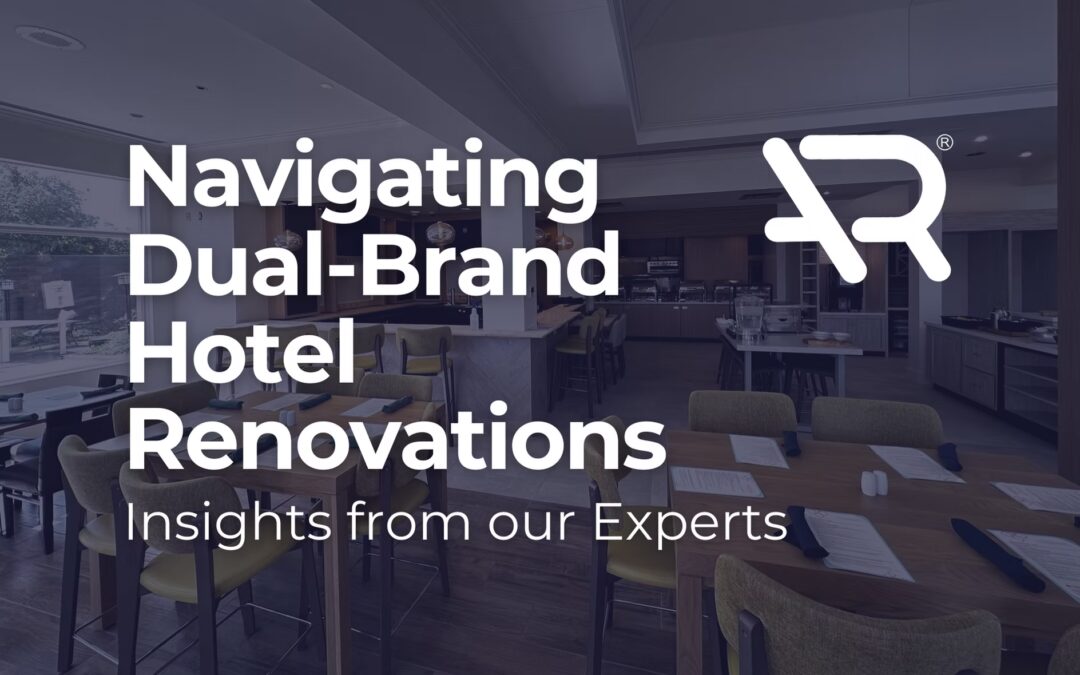 Navigating Dual-Brand Hotel Renovations: Insights from our Experts