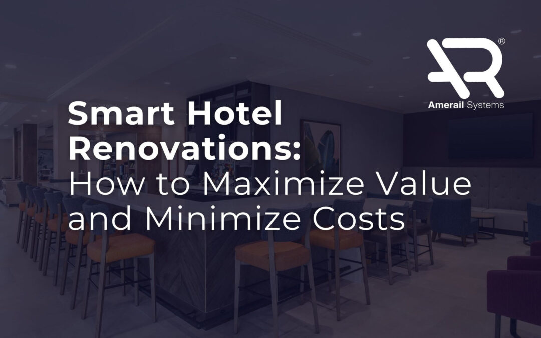 Smart Hotel Renovations: How to Maximize Value and Minimize Costs